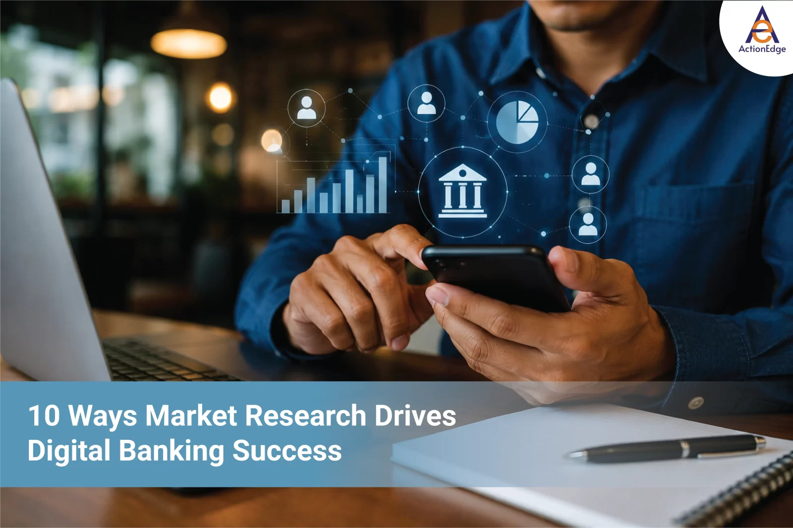 Why Digital Banking Success Depends on Customer Insights: 10 Ways Market Research Makes a Difference
